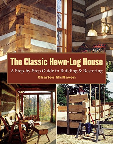 Stock image for The Classic Hewn-Log House: A Step-by-Step Guide to Building and Restoring for sale by SecondSale