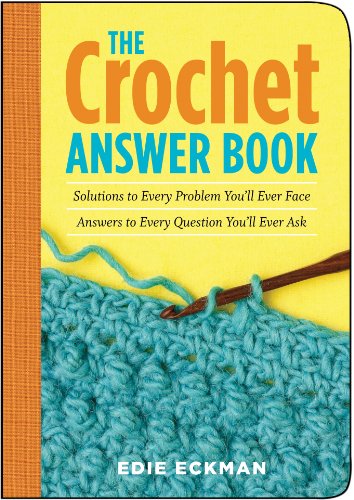 Stock image for The Crochet Answer Book: Solutions to Every Problem You'll Ever Face; Answers to Every Question You'll Ever Ask for sale by BooksRun