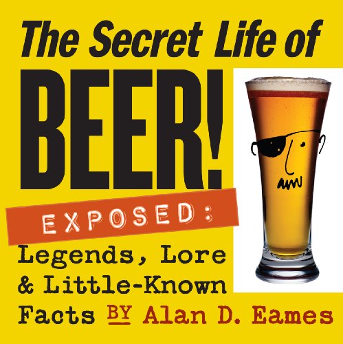 Imagen de archivo de The Secret Life of Beer!: Exposed: Legends, Lore & Little-Known Facts a la venta por SecondSale