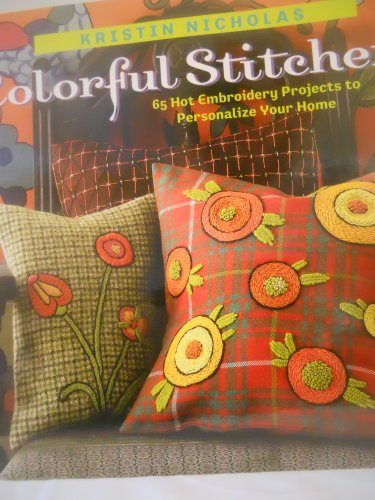 Colorful Stitchery: 65 Hot Embroidery Projects to Personalize Your Home (9781580176118) by Nicholas, Kristin