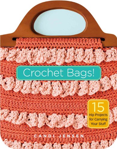 Crochet Bags!: 15 Hip Projects for Carrying Your Stuff (9781580176194) by Jensen, Candi