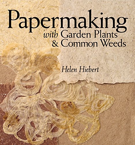 Beispielbild fr Papermaking with Garden Plants & Common Weeds zum Verkauf von Half Price Books Inc.