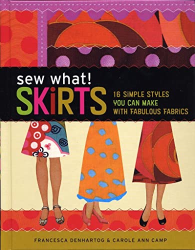 9781580176255: Sew What! Skirts: 16 Simple Styles You Can Make with Fabulous Fabrics