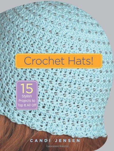 9781580176323: Crochet Hats!: 15 Stylish Projects to Top It All Off