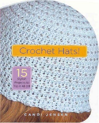 Crochet Hats! (9781580176323) by Jensen, Candi