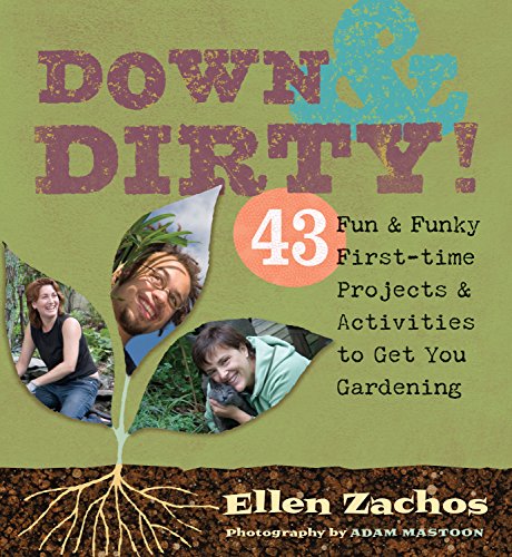 Stock image for Down & Dirty: 43 Fun & Funky First-time Projects & Activities to Get You Gardening for sale by SecondSale