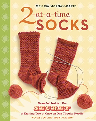 Stock image for 2-at-a-Time Socks: Revealed Inside. . . The Secret of Knitting Two at Once on One Circular Needle; Works for any Sock Pattern! for sale by SecondSale