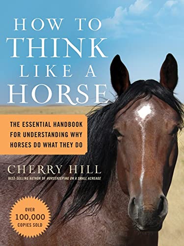 Stock image for How to Think Like A Horse: The Essential Handbook for Understanding Why Horses Do What They Do for sale by Reliant Bookstore