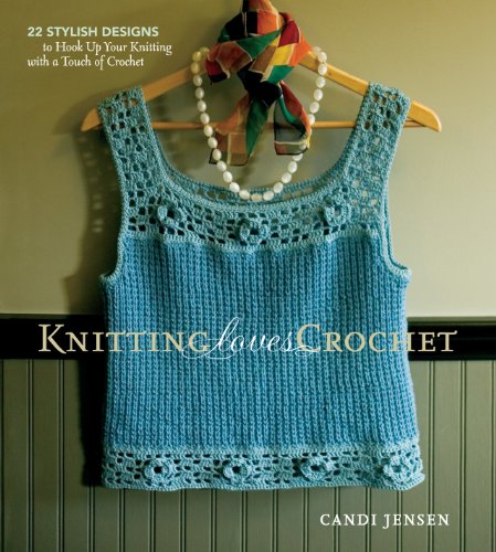 Stock image for Knitting Loves Crochet: 22 Stylish Designs to Hook Up Your Knitting with a Touch of Crochet Jensen, Candi for sale by Mycroft's Books