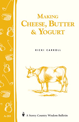 Imagen de archivo de Making Cheese, Butter & Yogurt: Storey Country Wisdom Bulletin A-283 a la venta por GF Books, Inc.