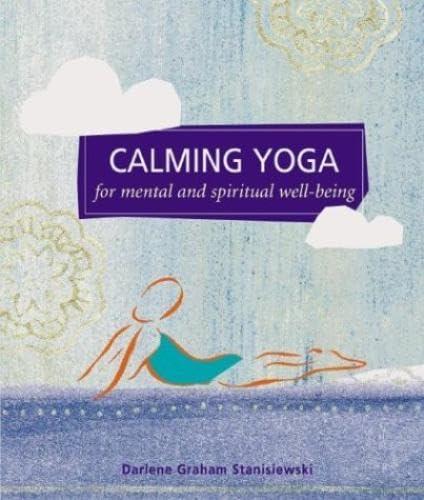 Beispielbild fr Calming Yoga : For Mental and Spiritual Well-Being zum Verkauf von Book Realm