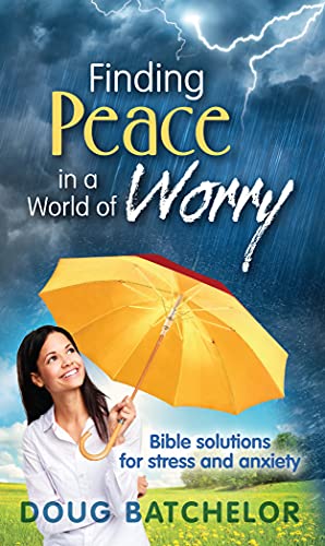 Stock image for Finding Peace in a World of Worry: Bible Solutions for Stress and Anxiety by Doug Batchelor for sale by Decluttr