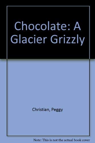 Beispielbild fr Chocolate: A Glacier Grizzly zum Verkauf von Irish Booksellers