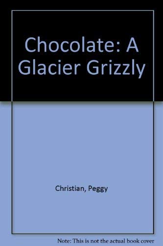 Stock image for Chocolate: A Glacier Grizzly for sale by Irish Booksellers