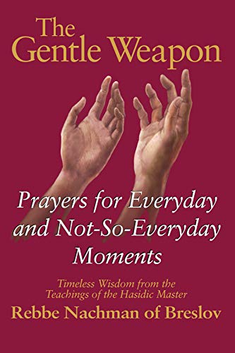 Stock image for The Gentle Weapon: Prayers for Everyday and Not-so-Everyday Moments: Timeless Wisdom from Rebbe Nachman of Breslov for sale by More Than Words