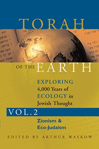 Stock image for Torah Of The Earth Volume 2: Zionism & Eco-Judaism: Exploring 4000 Years of Ecology in Jewish Thought: Exploring 4,000 Years of Ecology in Jewish Thought: Zionism & Eco-Judaism for sale by WorldofBooks
