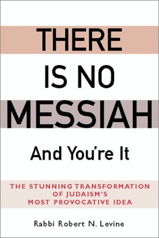 Beispielbild fr There Is No Messiah--And You're It : The Stunning Transformation of Judaism's Most Provocative Idea zum Verkauf von Better World Books