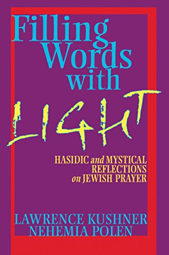 Filling Words with Light: Hasidic and Mystical Reflections on Jewish Prayer (9781580232388) by Kushner, Rabbi Lawrence; Polen, Rabbi Nehemia