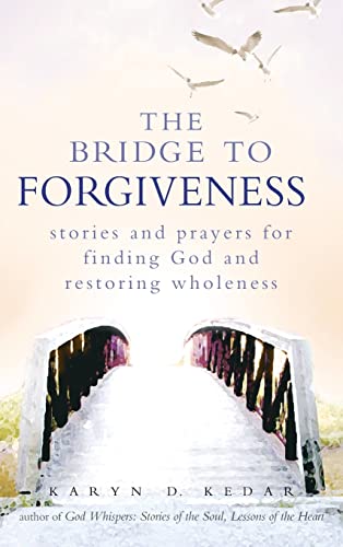 Stock image for The Bridge to Forgiveness: Stories and Prayers for Finding God and Restoring Wholeness for sale by Wonder Book
