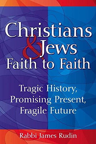 Stock image for Christians and Jews--Faith to Faith : Tragic History, Promising Present, Fragile Future for sale by Better World Books