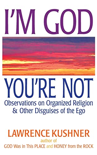 Stock image for I'm God; You're Not : Observations on Organized Religion and Other Disguises of the Ego for sale by Better World Books