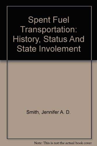 Stock image for Spent Fuel Transportation: History, Status And State Involement for sale by Ergodebooks