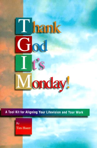 9781580291019: Thank God It's Monday!: A Tool Kit for Aligning Your Lifevision and Your Work