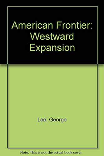 American Frontier: Westward Expansion (9781580371124) by Lee, George