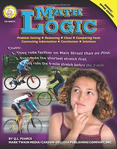 Math Logic: Problem Solving, Reasoning, Clues, Comparing Facts, Connecting Information, Conclusions & Solutions (Middle / Upper Grades) (9781580374255) by Pearce, Q. L.