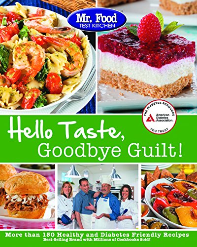 Stock image for Mr. Food Test Kitchen's Hello Taste, Goodbye Guilt!: Over 150 Healthy and Diabetes Friendly Recipes for sale by Gulf Coast Books