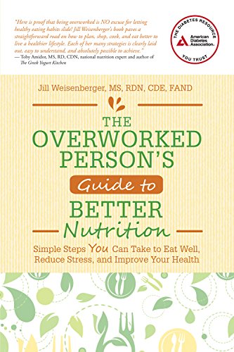 Stock image for The Overworked Person's Guide to Better Nutrition: Simple Steps You Can Take to Eat Well, Reduce Stress, and Improve Your Health for sale by ThriftBooks-Atlanta
