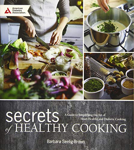 Beispielbild fr Secrets of Healthy Cooking : A Guide to Mastering the Art of Cooking for Diabetes, Prediabetes, and Heart Health zum Verkauf von Better World Books