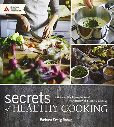 Imagen de archivo de Secrets of Healthy Cooking : A Guide to Mastering the Art of Cooking for Diabetes, Prediabetes, and Heart Health a la venta por Better World Books