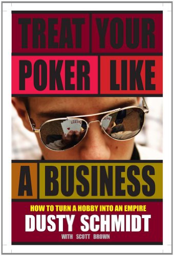 Stock image for Treat Your Poker Like a Business: How to Turn a Hobby Into an Empire for sale by ThriftBooks-Dallas