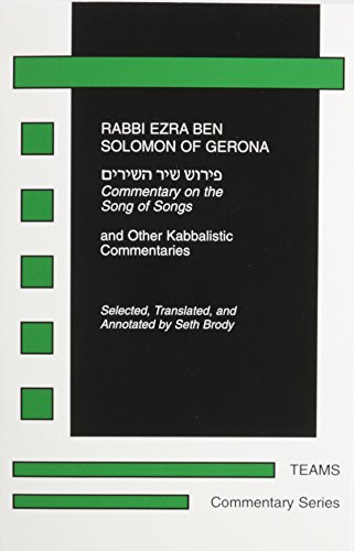 Commentary on the Song of Songs: And Other Kabbalistic Commentaries (Commentary Series) (9781580440004) by Ezra Ben Solomon Of Gerona; Seth Brody; TEAMS (Consortium For The Teaching Of The Middle Ages)