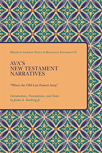 Ava's New Testament Narratives: "When the Old Law Passed Away" (Medieval German Texts in Bilingua...