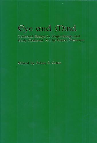 Stock image for Eye and Mind: Collected Essays in Anglo-Saxon and Early Medieval Art for sale by Montana Book Company