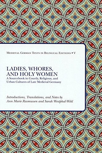 Imagen de archivo de Ladies, Whores, and Holy Women: A Sourcebook in Courtly, Religious, and Urban Cultures of Late Medieval Germany (Medieval German Texts in Bilingual Editions) (German and English Edition) a la venta por HPB Inc.