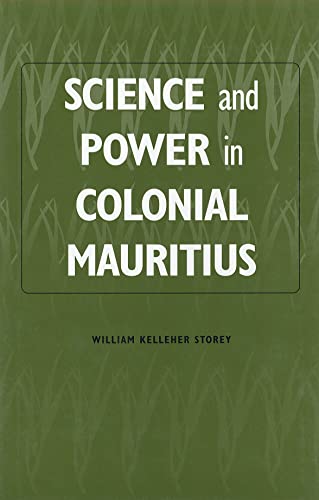 Imagen de archivo de Science and Power in Colonial Mauritius (Rochester Studies in African History and the Diaspora 3) a la venta por Powell's Bookstores Chicago, ABAA