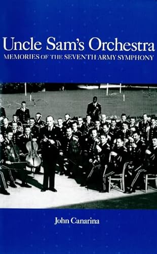 Imagen de archivo de Uncle Sam's Orchestra: Memories of the Seventh Army Symphony a la venta por ThriftBooks-Dallas