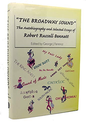 Stock image for The Broadway Sound": The Autobiography and Selected Essays of Robert Russell Bennett (Eastman Studies in Music) for sale by Ergodebooks
