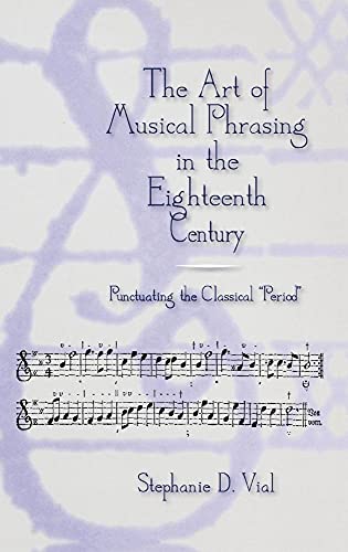 9781580460347: The Art of Musical Phrasing in the Eighteenth Century: Punctuating the Classical "Period": 55 (Eastman Studies in Music)