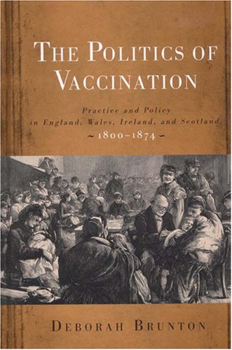 9781580460361: The Politics of Vaccination: Practice and Policy in England, Wales, Ireland, and Scotland, 1800-1874 (11) (Rochester Studies in Medical History)