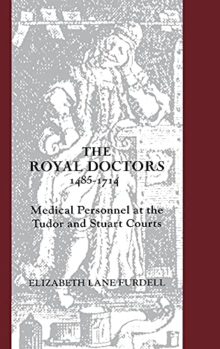 9781580460514: The Royal Doctors, 1485-1714:: Medical Personnel at the Tudor and Stuart Courts
