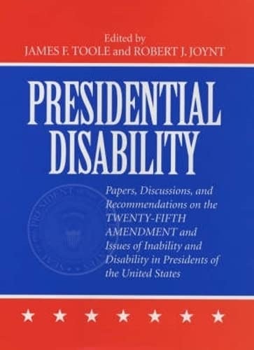 Imagen de archivo de Presidential Disability: Papers and Discussions on Inability and Disability among U. S. Presidents a la venta por Wonder Book