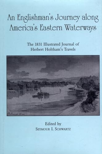 Imagen de archivo de An Englishman's Journey along America's Eastern Waterways: The 1831 Illustrated Journal of Herbert Holtham's Travels a la venta por Open Books