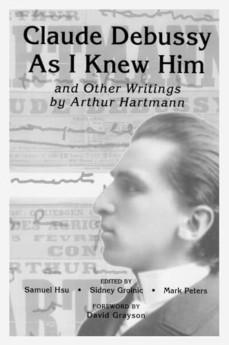 9781580461047: "Claude Debussy As I Knew Him" and Other Writings of Arthur Hartmann (24) (Eastman Studies in Music)