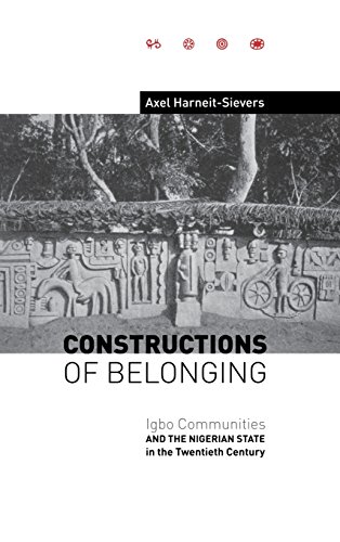 Constructions of Belonging : Igbo Communities and the Nigerian State in the Twentieth Century