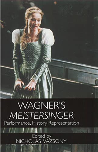 Wagner's Meistersinger: Performance, History, And Representation - Nicholas Vazsonyi