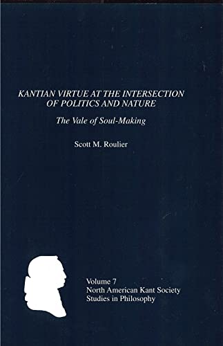 Stock image for Kantian Virtue at the Intersection of Politics & Nature: the Vale of Soul-Making. for sale by Powell's Bookstores Chicago, ABAA